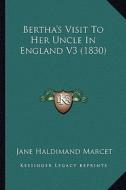 Bertha's Visit to Her Uncle in England V3 (1830) di Jane Marcet edito da Kessinger Publishing