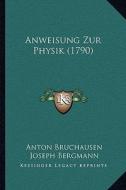 Anweisung Zur Physik (1790) di Anton Bruchausen, Joseph Bergmann edito da Kessinger Publishing