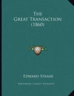 The Great Transaction (1860) di Edward Steane edito da Kessinger Publishing