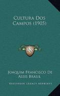Cultura DOS Campos (1905) di Joaquim Francisco De Assis Brasil edito da Kessinger Publishing