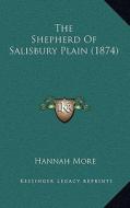 The Shepherd of Salisbury Plain (1874) di Hannah More edito da Kessinger Publishing