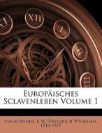 Europäisches Sclavenleben Volume 1 di F. W. (Friedrich Wilhelm) Hackländer edito da Nabu Press