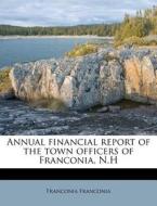 Annual Financial Report Of The Town Offi di Franconia Franconia edito da Nabu Press