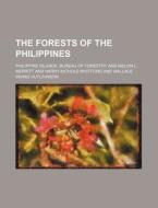 The Forests of the Philippines di Philippine Islands Forestry edito da Rarebooksclub.com
