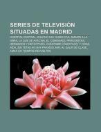 Series de televisión situadas en Madrid di Source Wikipedia edito da Books LLC, Reference Series