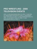 Pro Wrestling - 2009 Television Events: di Source Wikia edito da Books LLC, Wiki Series