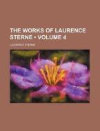 The Works Of Laurence Sterne Volume 4 di Laurence Sterne edito da General Books