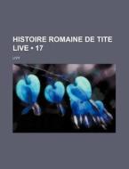 Histoire Romaine De Tite Live 17 di Livy edito da General Books