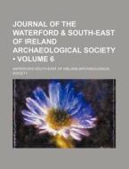 Journal Of The Waterford & South-east Of Ireland Archaeological Society (volume 6) di Waterford South Society edito da General Books Llc