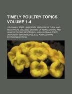Timely Poultry Topics Volume 1-4 di Louisian A. State Extension edito da Rarebooksclub.com