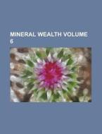Mineral Wealth Volume 6 di Anonymous edito da Rarebooksclub.com