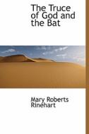 The Truce Of God And The Bat di Mary Roberts Rinehart edito da Bibliolife