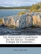 Un Manuscrit Chartrain Du Xie Si Cle : F di Merlet 1866- edito da Nabu Press