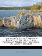 Principles of Social Economics: Inductively Considered and Practically Applied with Criticisms on Current Theories di George Gunton edito da Nabu Press