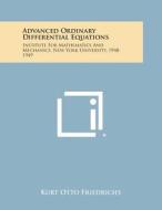 Advanced Ordinary Differential Equations: Institute for Mathematics and Mechanics, New York University, 1948-1949 di Kurt Otto Friedrichs edito da Literary Licensing, LLC