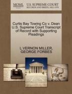 Curtis Bay Towing Co V. Dean U.s. Supreme Court Transcript Of Record With Supporting Pleadings di L Vernon Miller, George Forbes edito da Gale, U.s. Supreme Court Records