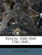 Berlin, 1688-1840: 1786-1840... di Ludwig Geiger edito da Nabu Press