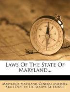 Laws of the State of Maryland... edito da Nabu Press