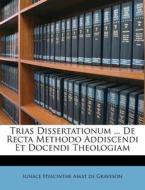 Trias Dissertationum ... de Recta Methodo Addiscendi Et Docendi Theologiam edito da Nabu Press