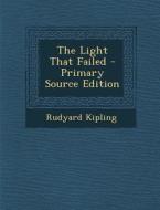 Light That Failed di Rudyard Kipling edito da Nabu Press