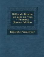 Gilles de Binche; Un Acte En Vers di Rodolphe Parmentier edito da Nabu Press