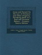 Amos and Ferard on the Law of Fixtures and Other Property Partaking Both of a Real and Personal Nature di Andrew Amos, Joseph Ferard, Charles Agace Ferard edito da Nabu Press