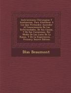 Instrucciones Chirurgicas y Anatomicas, Para Alumbrar a Los Que Pretenden Ascender Al Conocimiento de Las Enfermedades, de Sus Causas, y de Sus Curaci di Blas Beaumont edito da Nabu Press