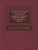 Life of Sister St. Rita of Cascia of the Order of St. Augustine: Advocate of the Impossible ... - Primary Source Edition di Jose Sicardo edito da Nabu Press