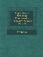 Syrianus in Hermog. Comment - Primary Source Edition di Syrianus edito da Nabu Press