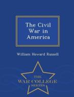 The Civil War in America - War College Series di William Howard Russell edito da WAR COLLEGE SERIES