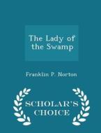 The Lady Of The Swamp - Scholar's Choice Edition di Franklin P Norton edito da Scholar's Choice