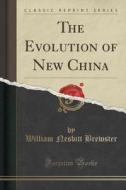 The Evolution Of New China (classic Reprint) di William Nesbitt Brewster edito da Forgotten Books