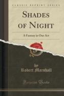 Shades Of Night di Robert Marshall edito da Forgotten Books