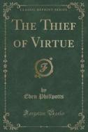 The Thief Of Virtue (classic Reprint) di Eden Phillpotts edito da Forgotten Books