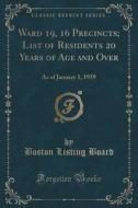 Ward 19, 16 Precincts; List Of Residents 20 Years Of Age And Over di Boston Listing Board edito da Forgotten Books