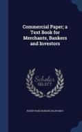Commercial Paper; A Text Book For Merchants, Bankers And Investors di Roger Ward Babson, Ralph May edito da Sagwan Press