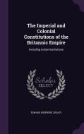The Imperial And Colonial Constitutions Of The Britannic Empire di Edward Shepherd Creasy edito da Palala Press
