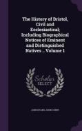 The History Of Bristol, Civil And Ecclesiastical; Including Biographical Notices Of Eminent And Distinguished Natives .. Volume 1 di Dr John Evans, John Corry edito da Palala Press
