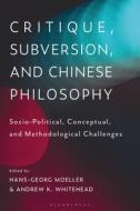 Critique Subversion And Chinese P di MOELLER HANS GEORG edito da Bloomsbury Academic