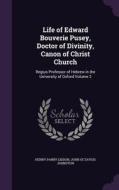 Life Of Edward Bouverie Pusey, Doctor Of Divinity, Canon Of Christ Church di Henry Parry Liddon, John Octavius Johnston edito da Palala Press
