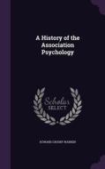 A History Of The Association Psychology di Howard Crosby Warren edito da Palala Press