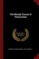 The Bloudy Tenent of Persecution di Roger Williams, Samuel Lunt Caldwell edito da CHIZINE PUBN