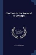 The Veins of the Brain and Its Envelopes di William Browning edito da CHIZINE PUBN