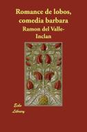 Romance de Lobos, Comedia Barbara di Ramon Del Valle-Inclan edito da Echo Library