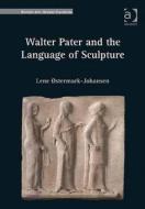 Walter Pater and the Language of Sculpture di Lene Østermark-Johansen edito da Routledge