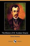 The Mission of Mr. Eustace Greyne (Dodo Press) di Robert Hichens edito da Dodo Press