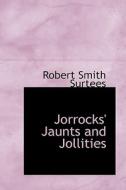 Jorrocks' Jaunts And Jollities di Robert Smith Surtees edito da Bibliolife