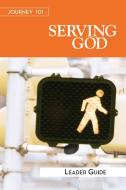 Journey 101: Serving God Leader Guide: Steps to the Life God Intends di Jeff Kirby, Carol Cartmill, Michelle Kirby edito da ABINGDON PR