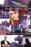 Confessions of a Trial Lawyer di Wilson Carlisle edito da AuthorHouse