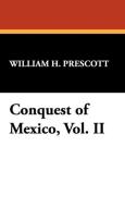Conquest of Mexico, Vol. II di William H. Prescott edito da Wildside Press